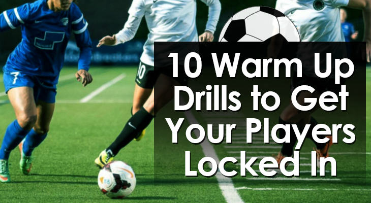 10 Soccer Warm Up Drills To Get Your Players Locked In